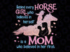 Behind Every Horse Girl Who Believes in Herself is a Mom Who Behind in Her Png, Horse Women Png, Mother's Day Png, Digital Download