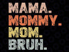 Mama Mommy Mom Bruh Svg, Funny Mom Design Svg, Mothers Day Svg Png, Digital Download