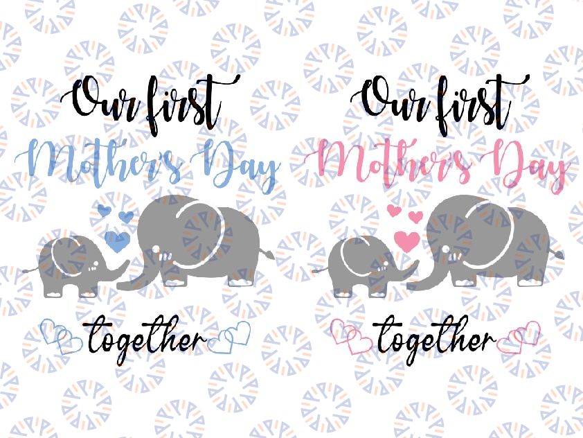 Our First Mothers Day Together Svg, Mama Baby Elephant Svg, Mommy Elephant Svg, Mother's Day Png, Digital Download