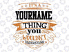 Custom/ Personalized Png Svg- It’s An Your Name Thing - You Wouldn't Understand Customizable Svg, Mother's Day, Digital Download