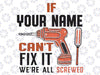 Personalized Fix It for Dad Grandpa Svg, If Your Name Can't Fix It Svg, We're All Screwed Png, Mother's Day, Digital Download