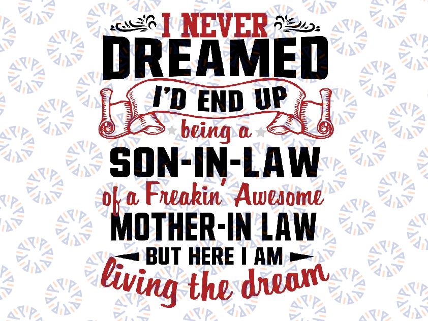 I Never Dream Id End Up Be In A Son In Law Freakin Awesome Mother In Law Funny Svg, Mother's Day Svg, Digital Download