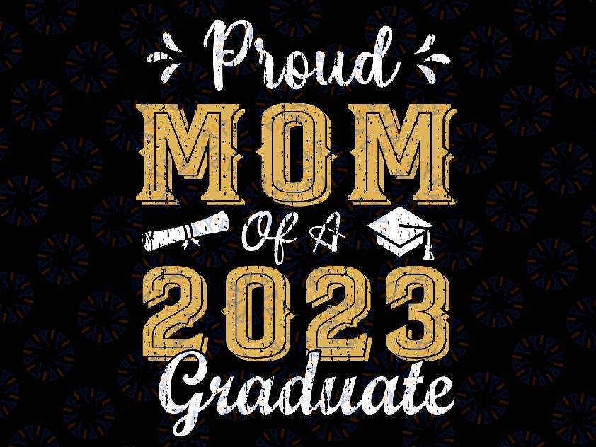 Proud Mom Of A Class of 2023 Graduate Senior Graduation Svg, Graduate Mom 2023 Svg, Gift for Mom, Motehr Day, Digital Download