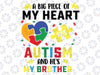 A Big Piece Of My Heart Svg, Puzzle Piece Png, Autism Awareness, Autism And He's my Brother, Mother Day, Digital Download