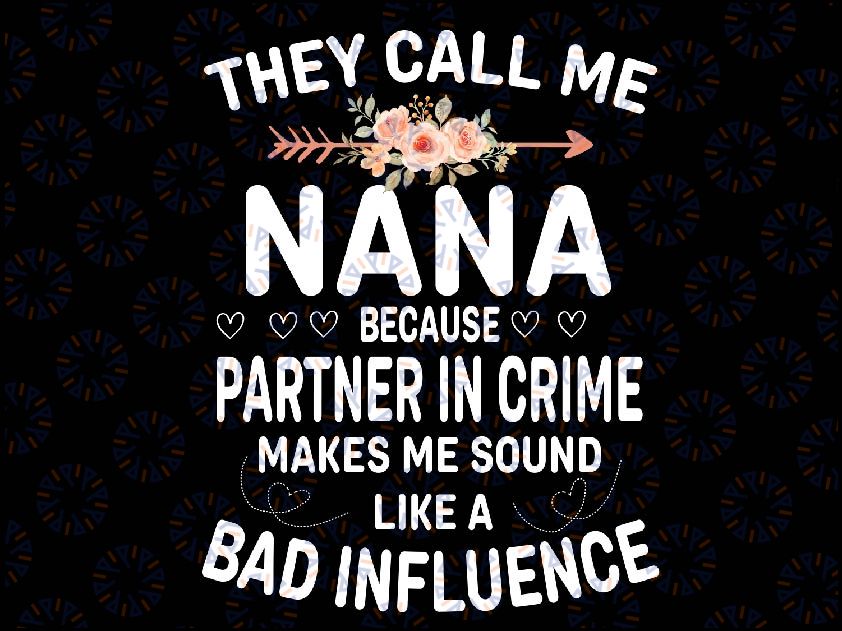 They Call Me Nana Because Partner In Crime Mothers Day Png, Makes Me Sound Like A Bad Influence Png, Mother Day, Digital Download