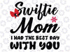 Funny Swiftie Mom I Had The Best Day With You Mothers Day Svg, Swiftie Shirt Design For Mom Svg, Mothers Day Png, Digital Download