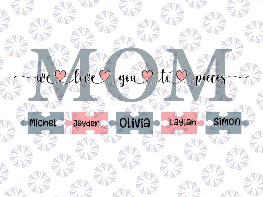 Personalized Mom We Love You to Pieces Svg , Personalised Family Svg, Mother's Day Svg, Personalised Mom Tile Svg, Mom with Names Svg