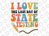 I Love State Testing Teacher School Test Day Funny Svg, The Last Day Of State Svg, State Testing, Mothers Day Svg, Digital Download