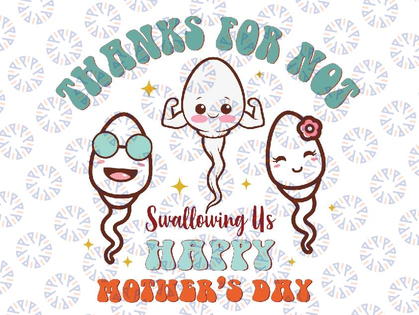 Thanks For Not Swallowing Us Happy Mother's Day Svg, Rude Mother's Day Design, Mother's Day Svg, Digital download