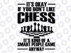 Cool Chess Players Art Chess Lover Novelty Svg, Its Okay If You Don't Like Chess Svg, Saying Funny, Mothers Day, Digital Download