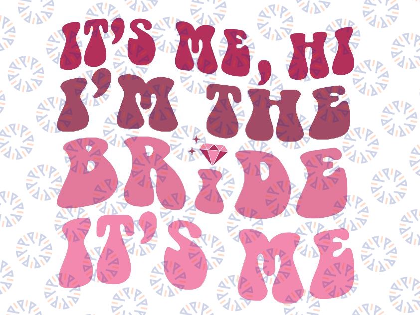 Funny Its Me Hi I'm The Bride Its Me Svg, The Bride Retro Groovy Svg, Mothers day, Digital Downloads