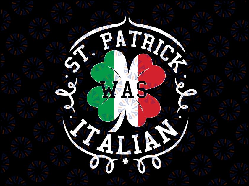 St Patrick Was Italian Svg Png, St Patricks day Italy Flag Svg, St. Patricks Day Svg, Funny St. Patrick's Day Png, Files for Cricut,