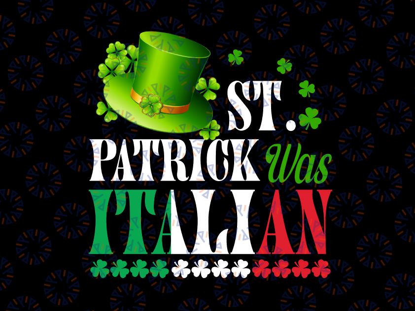 St Patrick Was Italian PNG, St Patrick's Day Hat Clover Png, St. Patricks Day Png, Funny St. Patrick's Day Png, Sublimation