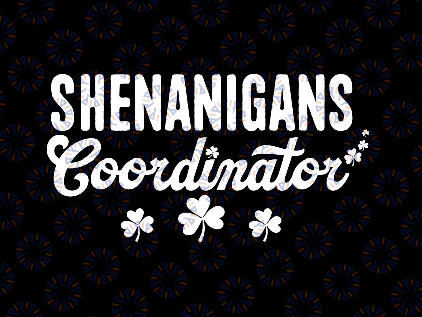 Shenanigans Coordinator Svg Png, Funny St Patrick Shenanigans Teacher Svg, St Patricks Day Svg, Irish Svg, Lucky Svg, Drinking Svg Png