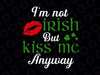 I M Not Irish But Kiss Me Anyway St Patrick Day St Patricks Day Svg, St Patrick's Day Teacher Shirt Svg, St. Patty's Day Svg