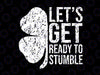 Let's Get Ready To Stumble Svg, St Patrick Day Gift, St Patricks Day, St Patricks Day Svg, St Pattys Day, St Patrick's Day Graphic Svg