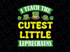 I Teach the Cutest Little Leprechauns Svg, St Patricks Day Svg Png, Teacher Svg, Teacher Life Svg, Back To School Svg, Gift For Teacher