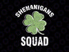 Shenanigans Squad Irish Svg, Funny Saint Patricks Day svg png, Saint Patty Day, Lucky Svg, Shamrock Shirts, Ireland Svg