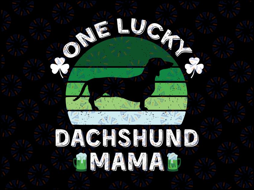 One Lucky Dachshund Mama Svg, Funny st Patrick's Day Svg, One Lucky Mama St Patricks Day Svg, Cute St Patricks Day Svg