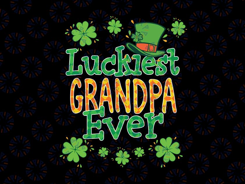 Grandpa St Patrick Day PNG, Luckiest Grandpa Ever Png, St Patricks Day Png, Lucky png, Irish Png Sublimation Design