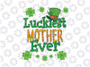 St Patrick Day PNG, Luckiest Mother Ever Png, St Patricks Day png, Lucky png, Irish Png Sublimation Design