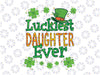 St Patrick Day PNG, Luckiest Daughter Ever Png, St Patricks Day png, Lucky png, Irish Png Sublimation Design