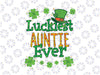 St Patrick Day PNG, Luckiest Auntie Ever Png, St Patricks Day png, Lucky png, Irish Png Sublimation Design