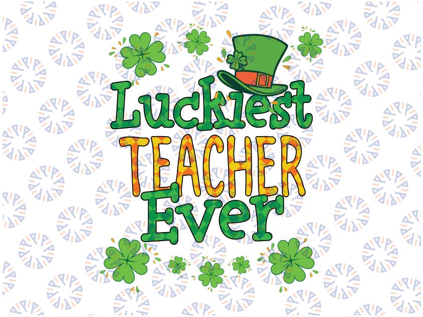 St Patrick Day PNG, Luckiest Teacher Ever Png, St Patricks Day png, Lucky png, Irish Png Sublimation Design