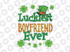 St Patrick Day PNG, Luckiest Boyfriend Ever, St Patricks Day png, Lucky png, Irish Png Sublimation Design