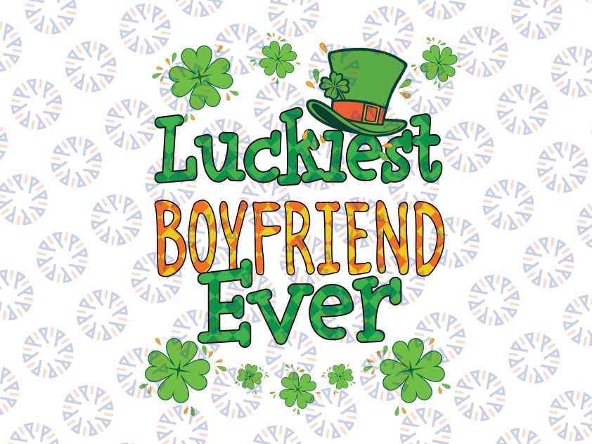 St Patrick Day PNG, Luckiest Boyfriend Ever, St Patricks Day png, Lucky png, Irish Png Sublimation Design