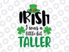 Irish I Was a Little Bit Taller Svg, St Patrick Day svg png, Patrick's Day funny Quote, Leprechaun Svg Cricut Silhouette png eps dxf