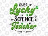 Funny One Lucky Science Teacher Svg, St. Patricks Day Irish svg png, ,St Patricks svg, St Patrick's Day svg, One Lucky Teacher Svg