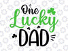 One Lucky Dad Svg, St Patricks Day svg, Funny Daddy Gifts svg, Shamrock Svg, Dad Svg, St. Patty's Svg, Cut File, Svg for Cricut, Silhouette