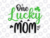 One Lucky Mom Svg, St Patricks Day svg, Funny Mom Gifts svg, Shamrock Svg, Mom Svg, St. Patty's Svg, Cut File, Svg for Cricut, Silhouette