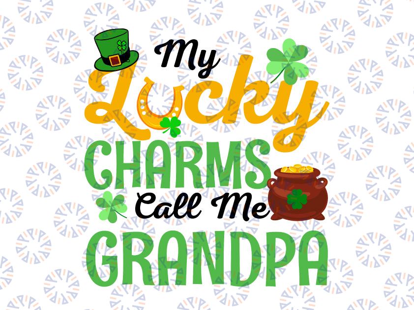 My Lucky Charms Call Me Grandpa Svg Png, Happy St Patricks Day Svg, Grandpa Patrick Svg St. Patty's Svg, Cut File