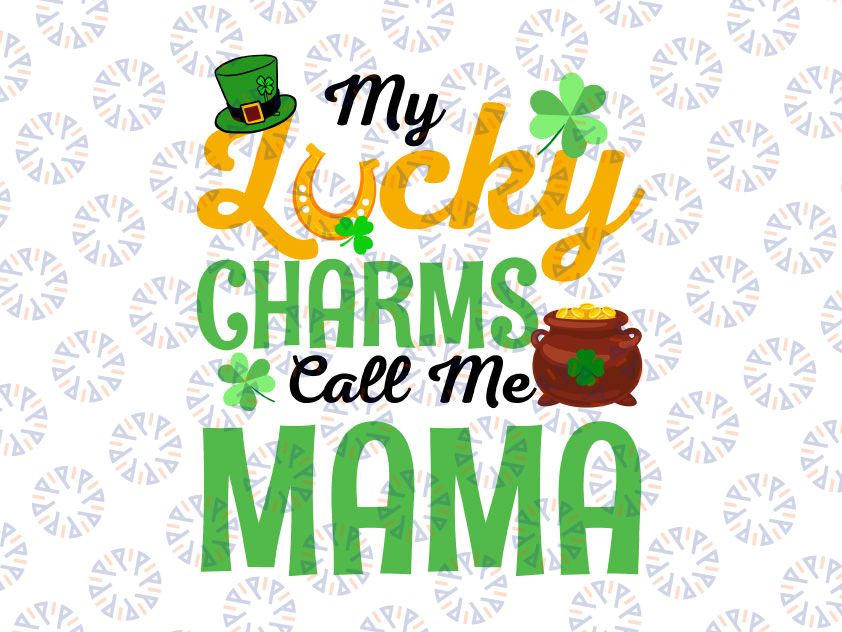 My Lucky Charms Call Me Mama Svg Png, Happy St Patricks Day Svg, Mama Patrick Svg St. Patty's Svg, Cut File