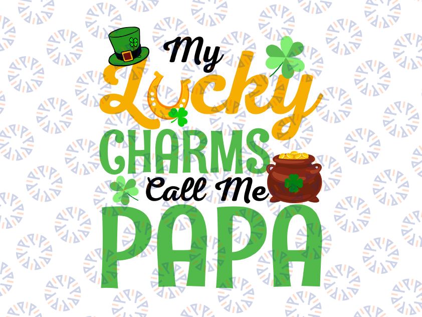 My Lucky Charms Call Me Papa Svg Png, Happy St Patricks Day Svg, Mama Patrick Svg St. Patty's Svg, Cut File