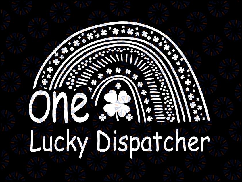 One Lucky Dispatcher Rainbow Svg, St. Patricks Day Dispatcher Svg, Irish Dispatcher Svg, Lucky Green Shamrock Dispatcher Svg, Shamrock