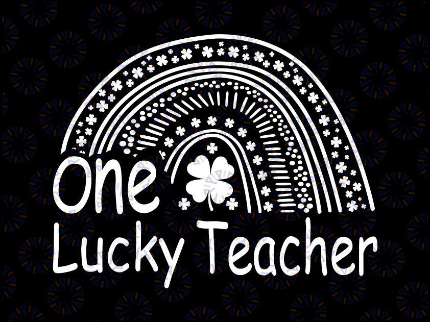 One Lucky Teacher Rainbow Svg, St. Patricks Day Teacher Svg, Irish Teacher Svg, Lucky Green Shamrock Teacher Svg, Shamrock