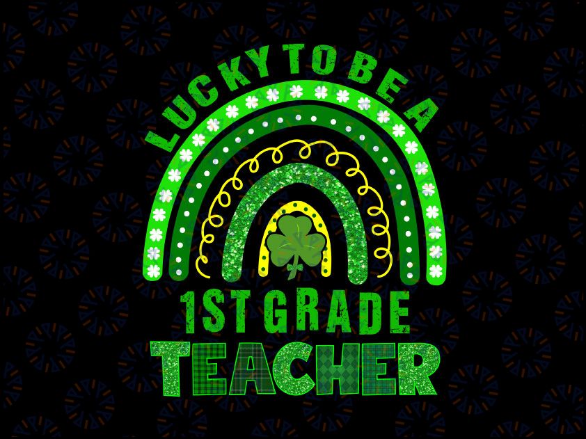 Lucky To Be A 1st Grade PNG, Teacher Rainbow St Patricks Day Png, Saint Patrick's Day Png, Trendy Paddy's Shamrock Png