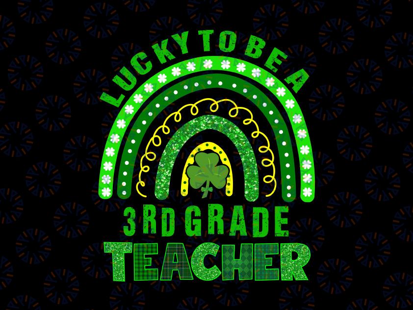 Lucky To Be A 3rd Grade PNG, Teacher Rainbow St Patricks Day Png, Saint Patrick's Day Png, Trendy Paddy's Shamrock Png