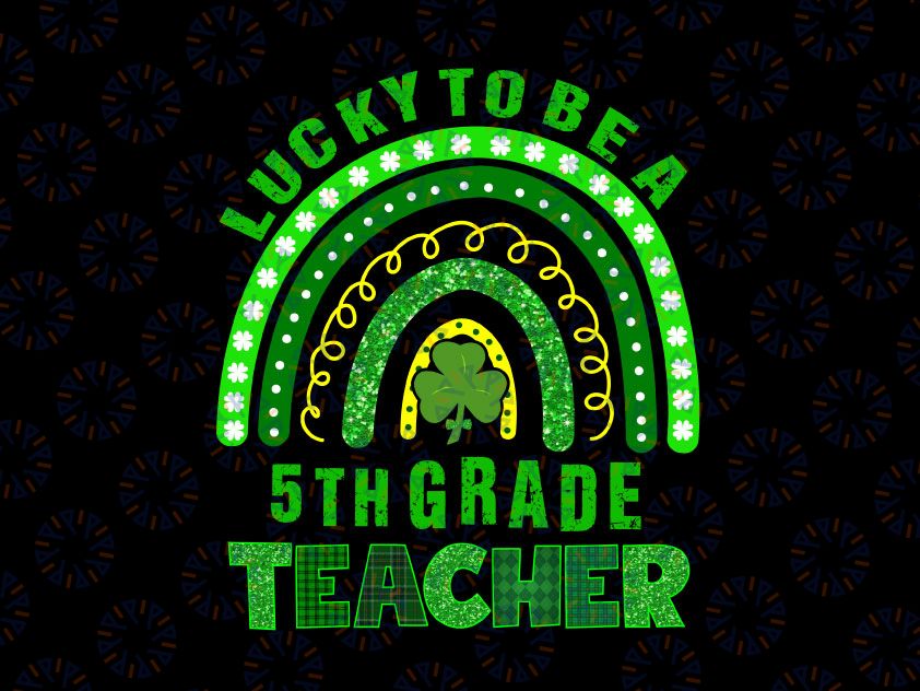 Lucky To Be A 5th Grade PNG, Teacher Rainbow St Patricks Day Png, Saint Patrick's Day Png, Trendy Paddy's Shamrock Png