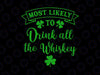 Most Likely To Drink All The Whiskey Svg, Patrick's Day Lucky Day Svg, Patrick's day party 2022 Svg png