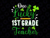 One Lucky 1st Grade Teacher PNG, Shamrock St Patricks Day Png, Teacher St Patricks Png, Teacher Appreciation Png, 1st Grade Teacher Png