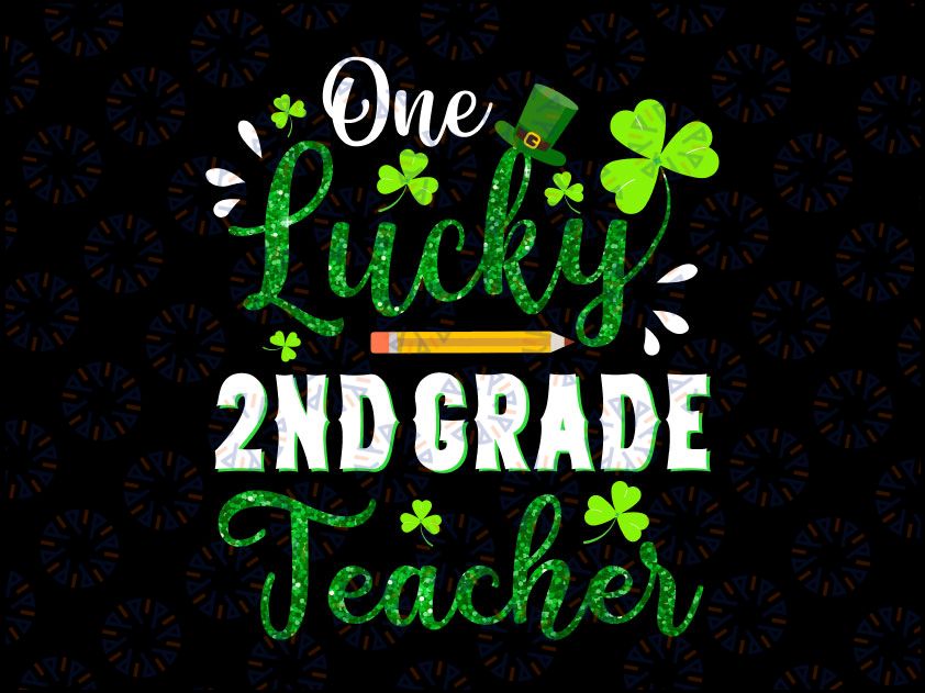 One Lucky 2nd Grade Teacher PNG, Shamrock St Patricks Day Png, Teacher St Patricks Png, Teacher Appreciation Png, 2nd Grade Teacher Png