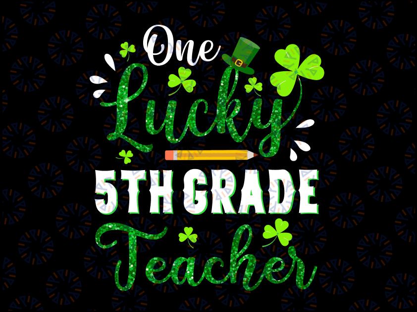 One Lucky 5th Grade Teacher PNG, Shamrock St Patricks Day Png, Teacher St Patricks Png, Teacher Appreciation Png, 5th Grade Teacher Png