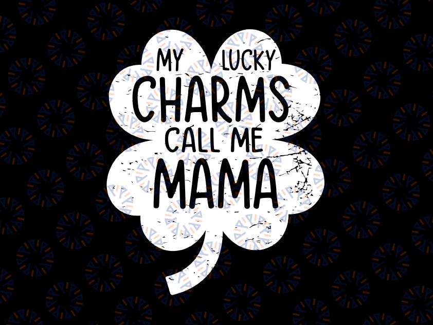 My Lucky Charms Call Me Mama Svg Png, St Patricks Day Lucky Mama Svg, St. Patrick's Day svg Sublimation, digital download