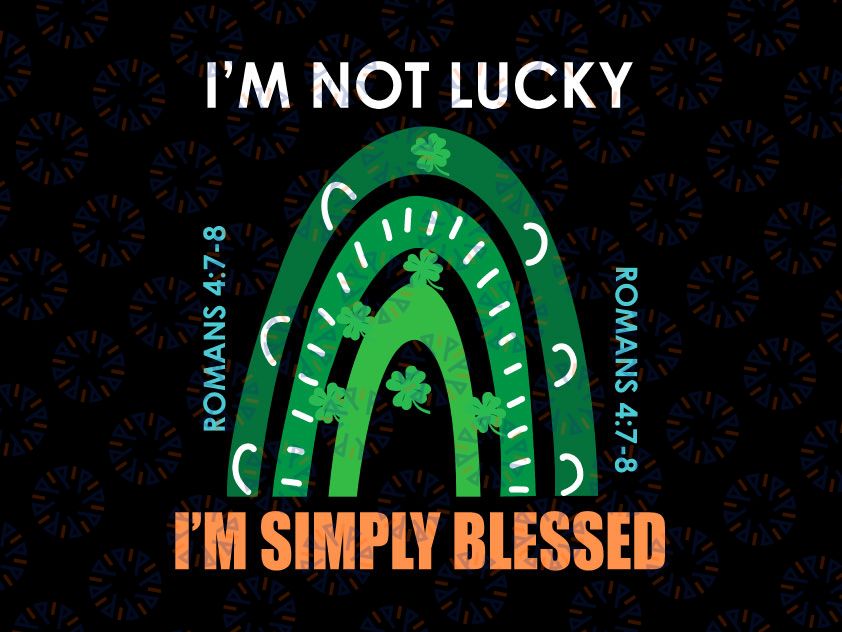 St. Patrick Day Svg, I'm Not Lucky i'm blessed Svg, Faith Christian Svg, St. Patrick's Day Svg,Christian St. Paddy's Day Svg