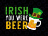 Irish You Were Beer Svg, St Patrick Day Drinking svg, Funny St Paddy Svg, St Patricks Day Svg, Irish Svg, Shamrock Svg, Let's Day Drink