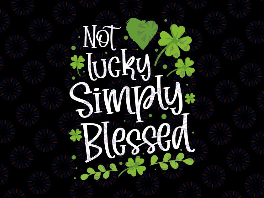 Not Lucky Just Blessed Svg, Saint Shenanigan Clover Svg, Kids St Patricks Day Shirt, Christian Romans Svg Cut Files for Cricut & Silhouette, Png